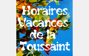 Horaires vacances Toussaint